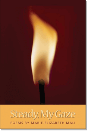 steadymygaze-cover Steady, My Gaze — Poems by Marie-Elizabeth Mali